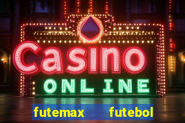 futemax   futebol ao vivo